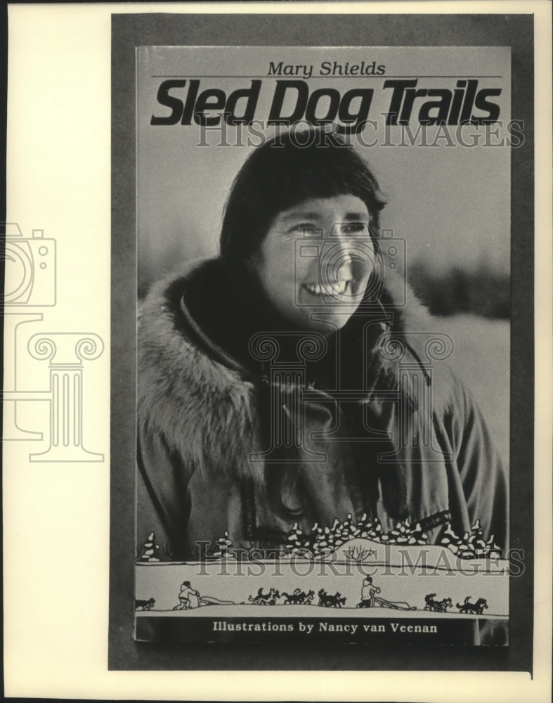 1984 Press Photo Mary Shields book, Sled Dog Trails- Historic Images