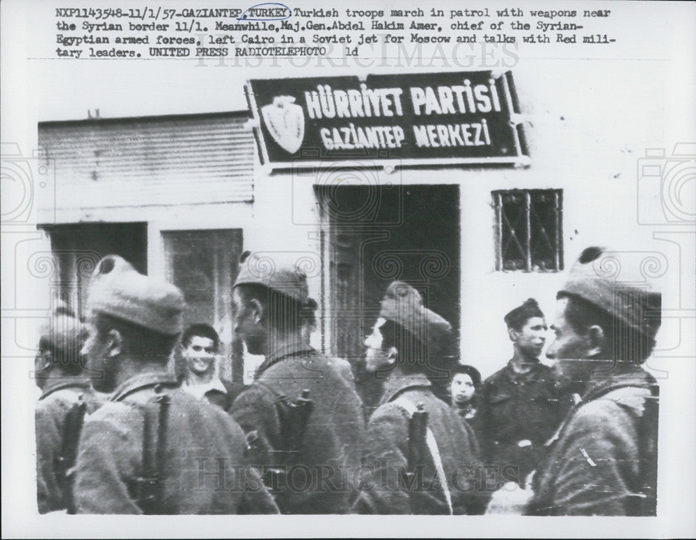 1957 Press Photo Gaziantep Troops Patrol Syrian Border Gen.Akim Amer Moscow Talk - Historic Images