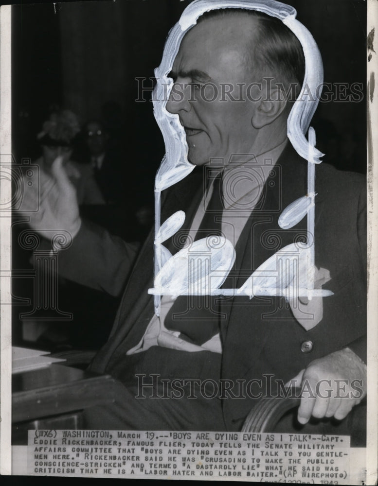 1943 Press Photo Rickenbacker says &quot;Boys are Dying even as I talk&quot; in Committee - Historic Images