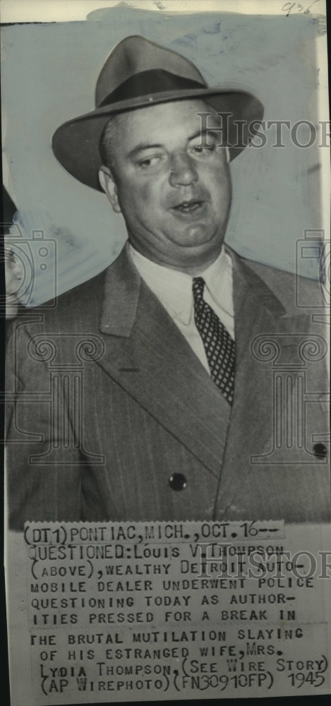 1945 Press Photo Louis V. Thompson under investigation for wife's murder - Historic Images